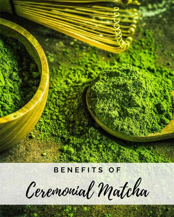 Benefits of Ceremonial Matcha Green Tea