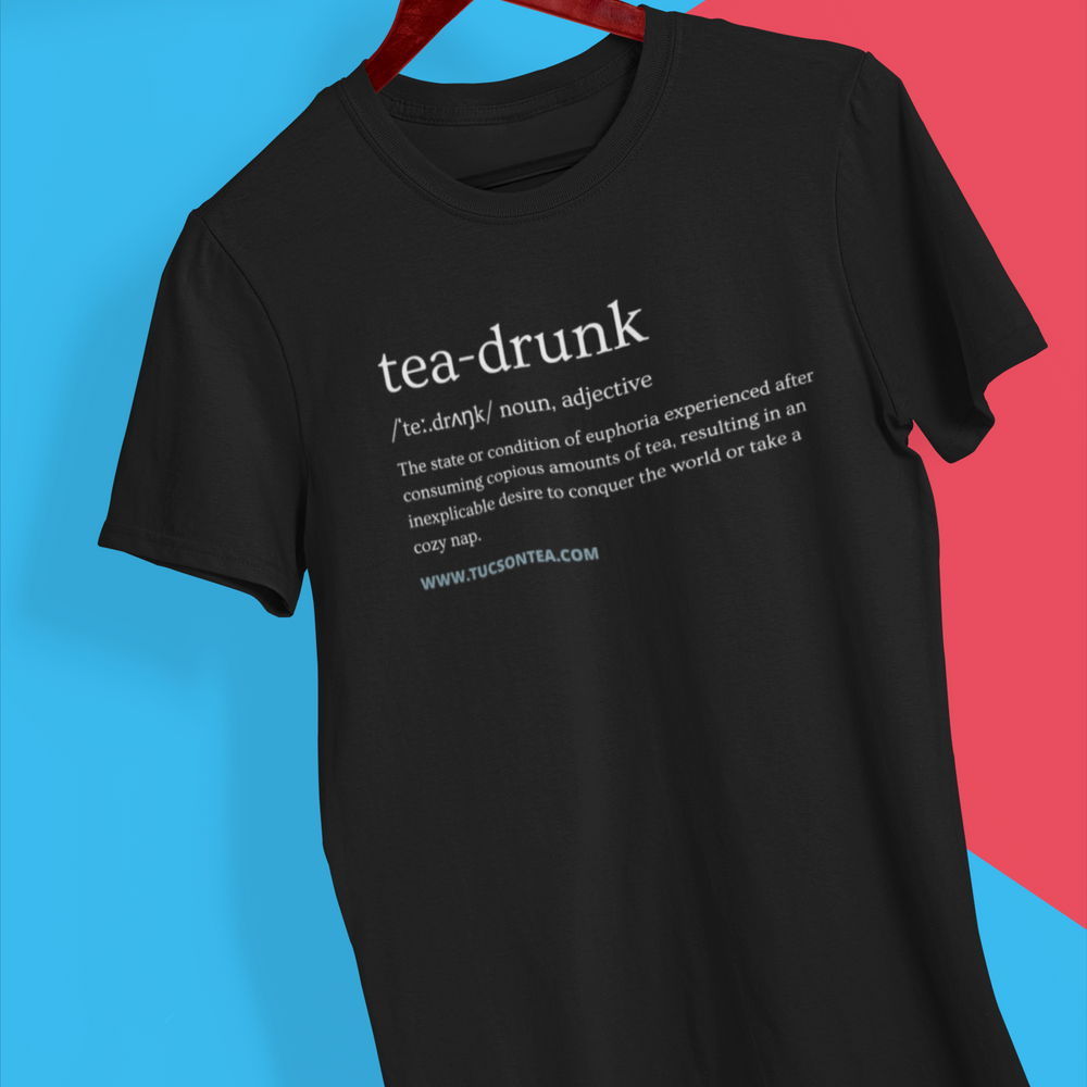 Tucson Tea's tea inspired t-shirt - Tea Drunk Definition